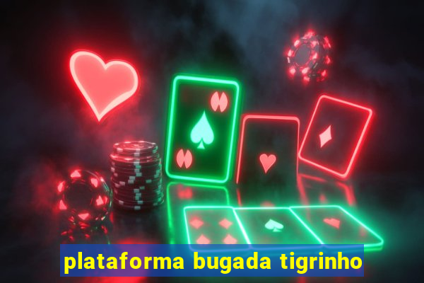 plataforma bugada tigrinho